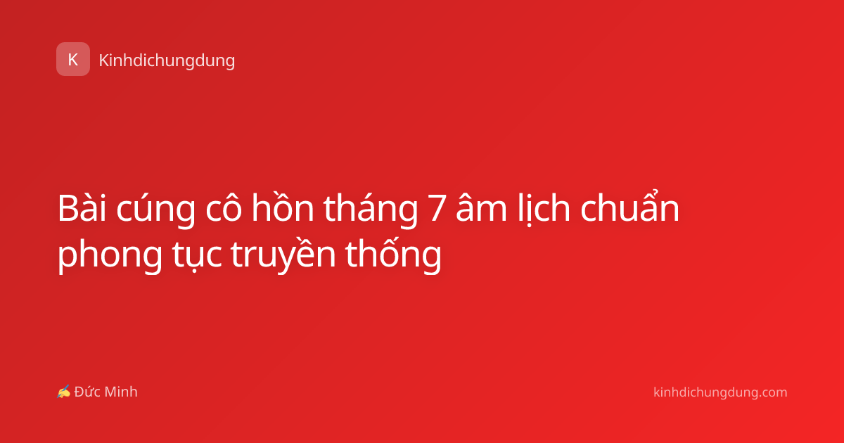 Bài cúng cô hồn tháng 7 âm lịch chuẩn phong tục truyền thống