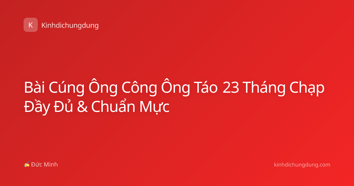 Bài Cúng Ông Công Ông Táo 23 Tháng Chạp Đầy Đủ & Chuẩn Mực