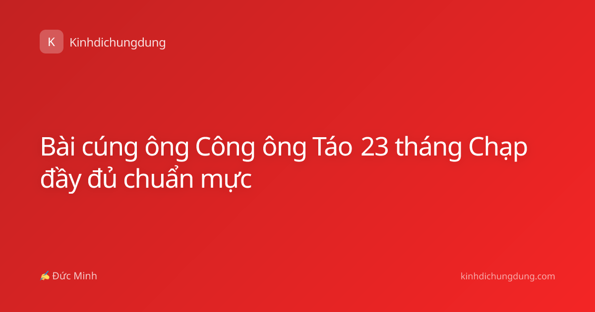 Bài cúng ông Công ông Táo 23 tháng Chạp đầy đủ chuẩn mực