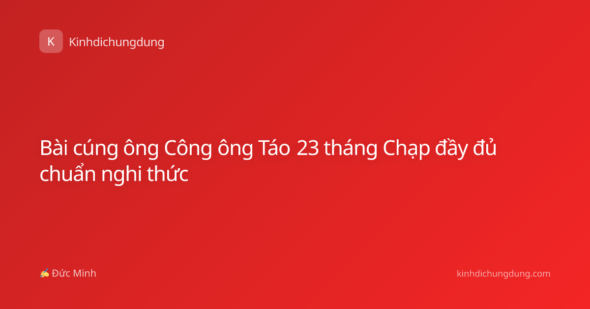 Bài cúng ông Công ông Táo 23 tháng Chạp đầy đủ chuẩn nghi thức