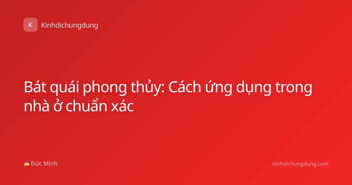 Bát quái phong thủy: Cách ứng dụng trong nhà ở chuẩn xác