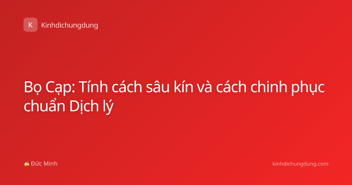 Bọ Cạp: Tính cách sâu kín và cách chinh phục chuẩn Dịch lý