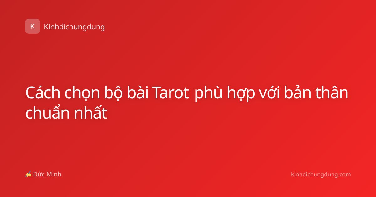 Cách chọn bộ bài Tarot phù hợp với bản thân chuẩn nhất