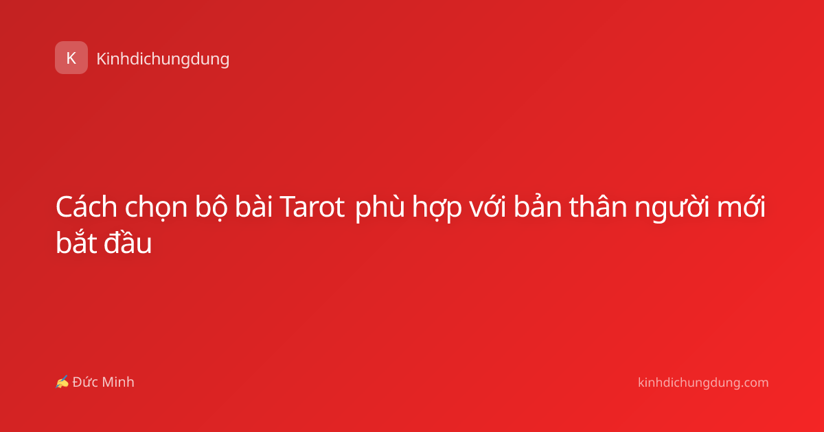 Cách chọn bộ bài Tarot phù hợp với bản thân người mới bắt đầu