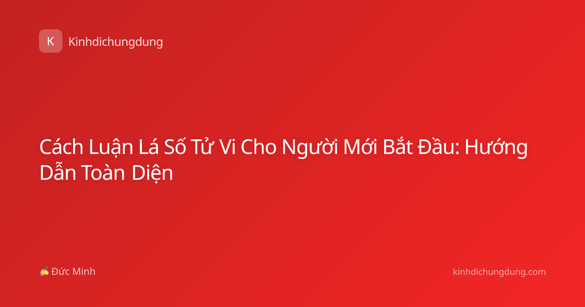 Cách Luận Lá Số Tử Vi Cho Người Mới Bắt Đầu: Hướng Dẫn Toàn Diện