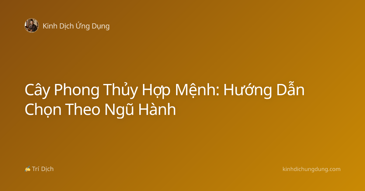 Cây Phong Thủy Hợp Mệnh: Hướng Dẫn Chọn Theo Ngũ Hành