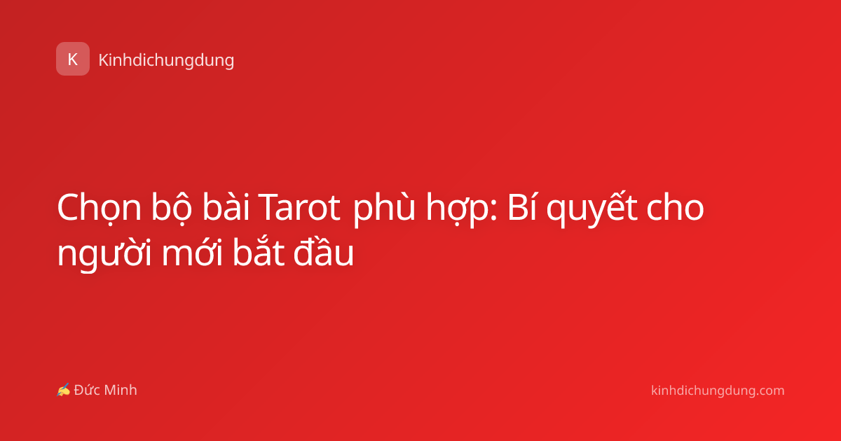 Chọn bộ bài Tarot phù hợp: Bí quyết cho người mới bắt đầu