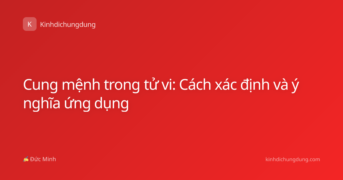 Cung mệnh trong tử vi: Cách xác định và ý nghĩa ứng dụng
