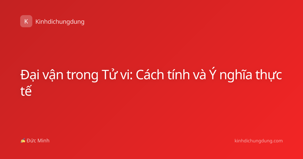 Đại vận trong Tử vi: Cách tính và Ý nghĩa thực tế