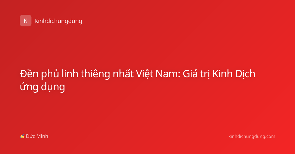 Đền phủ linh thiêng nhất Việt Nam: Giá trị Kinh Dịch ứng dụng