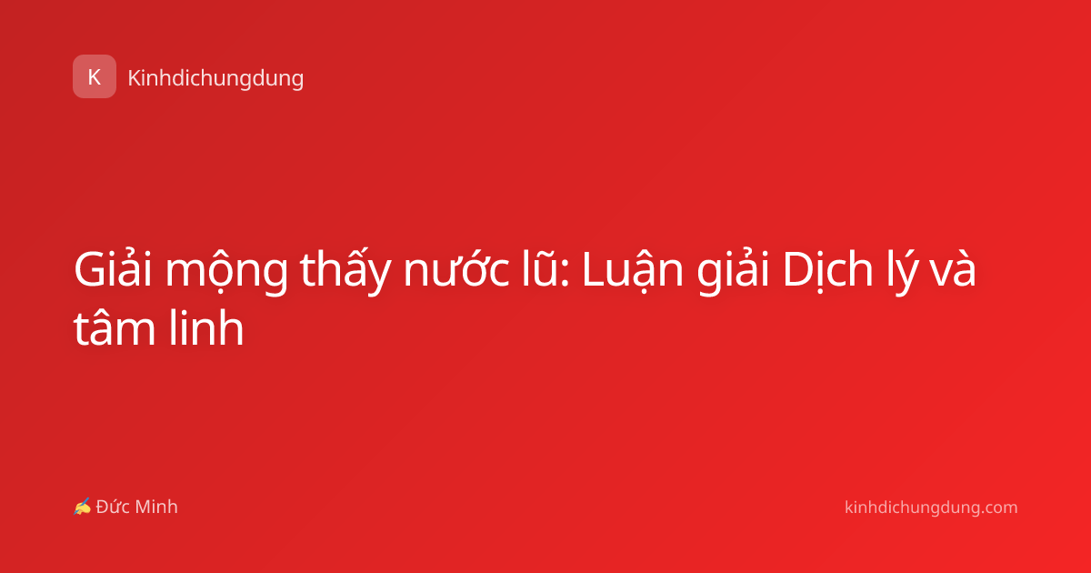 Giải mộng thấy nước lũ: Luận giải Dịch lý và tâm linh
