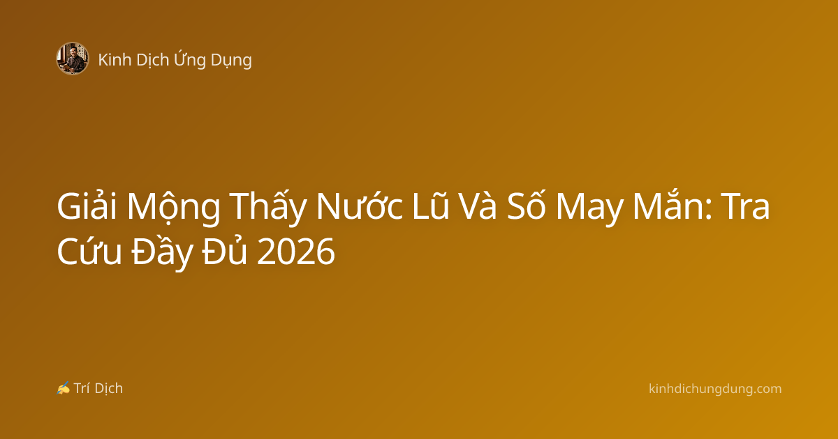 Giải Mộng Thấy Nước Lũ Và Số May Mắn: Tra Cứu Đầy Đủ 2026