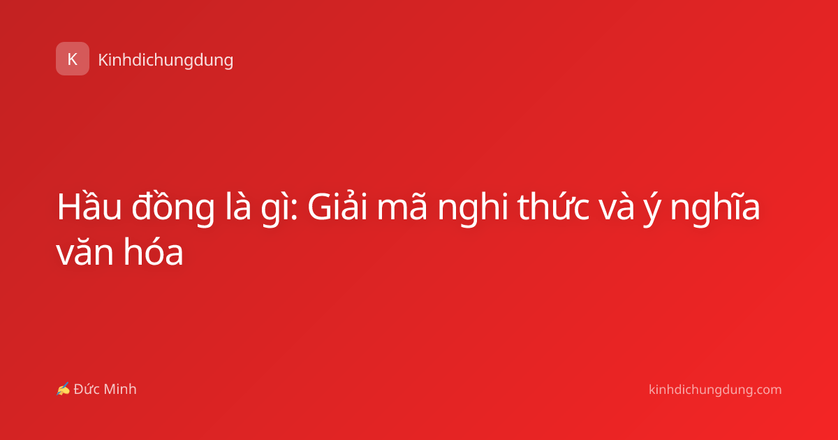 Hầu đồng là gì: Giải mã nghi thức và ý nghĩa văn hóa