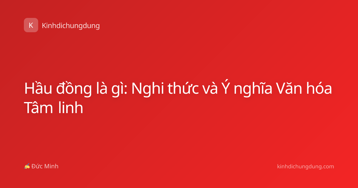 Hầu đồng là gì: Nghi thức và Ý nghĩa Văn hóa Tâm linh