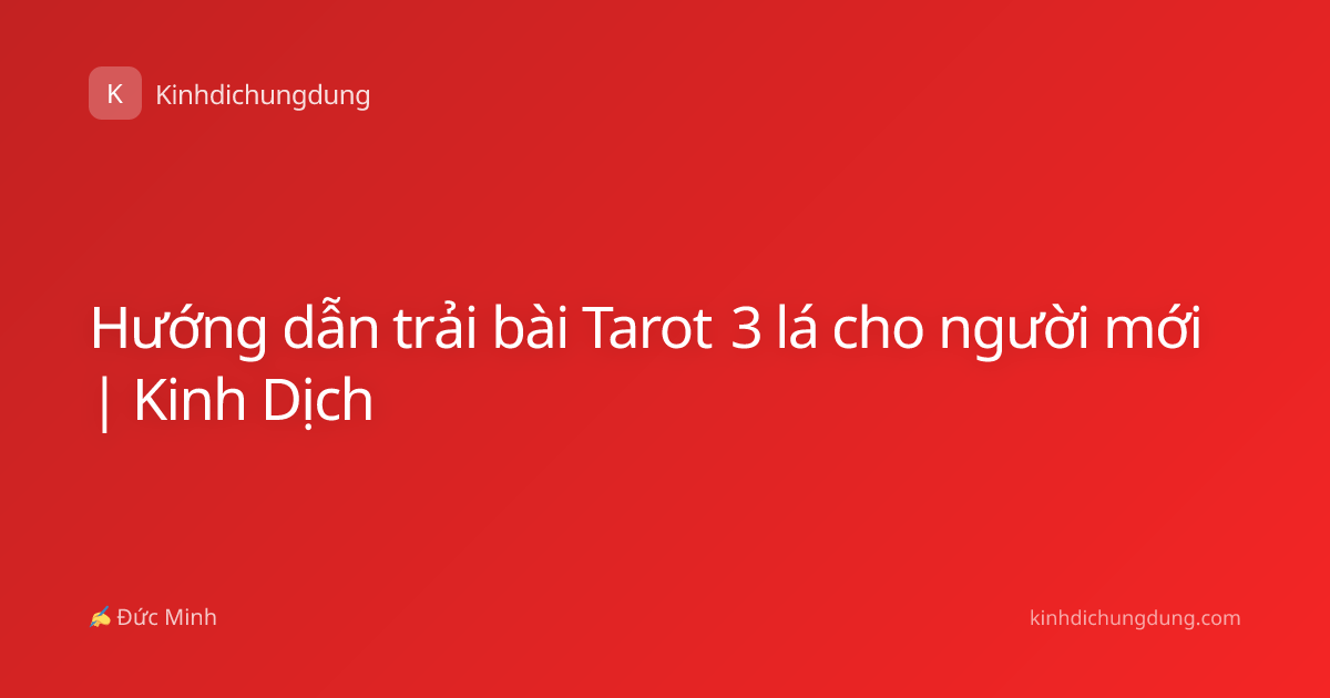Hướng dẫn trải bài Tarot 3 lá cho người mới | Kinh Dịch