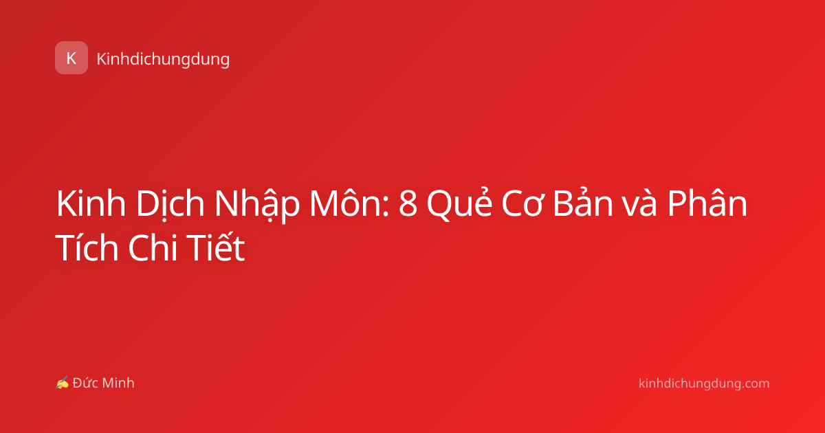 Kinh Dịch Nhập Môn: 8 Quẻ Cơ Bản và Phân Tích Chi Tiết