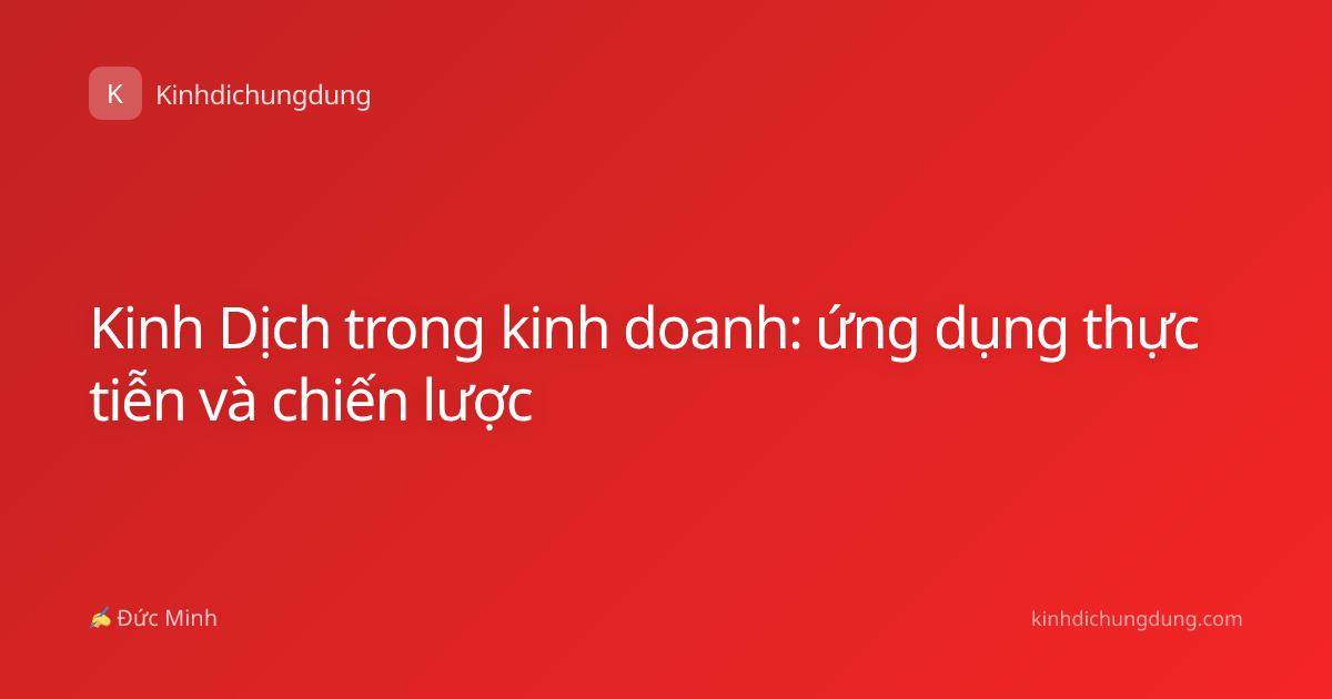 Kinh Dịch trong kinh doanh: ứng dụng thực tiễn và chiến lược