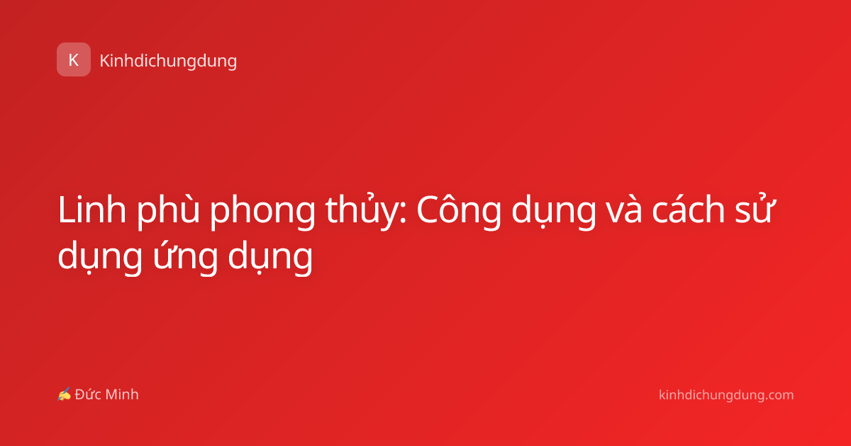 Linh phù phong thủy: Công dụng và cách sử dụng ứng dụng