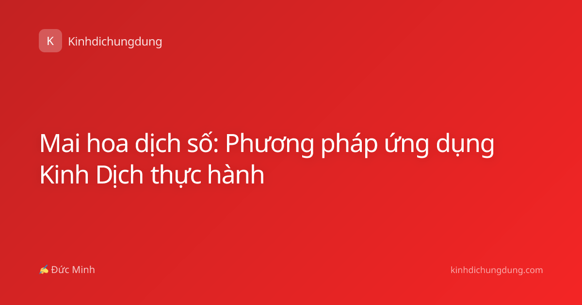 Mai hoa dịch số: Phương pháp ứng dụng Kinh Dịch thực hành
