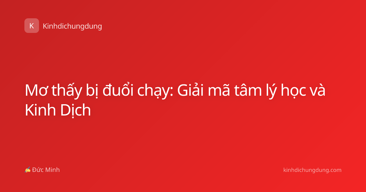 Mơ thấy bị đuổi chạy: Giải mã tâm lý học và Kinh Dịch
