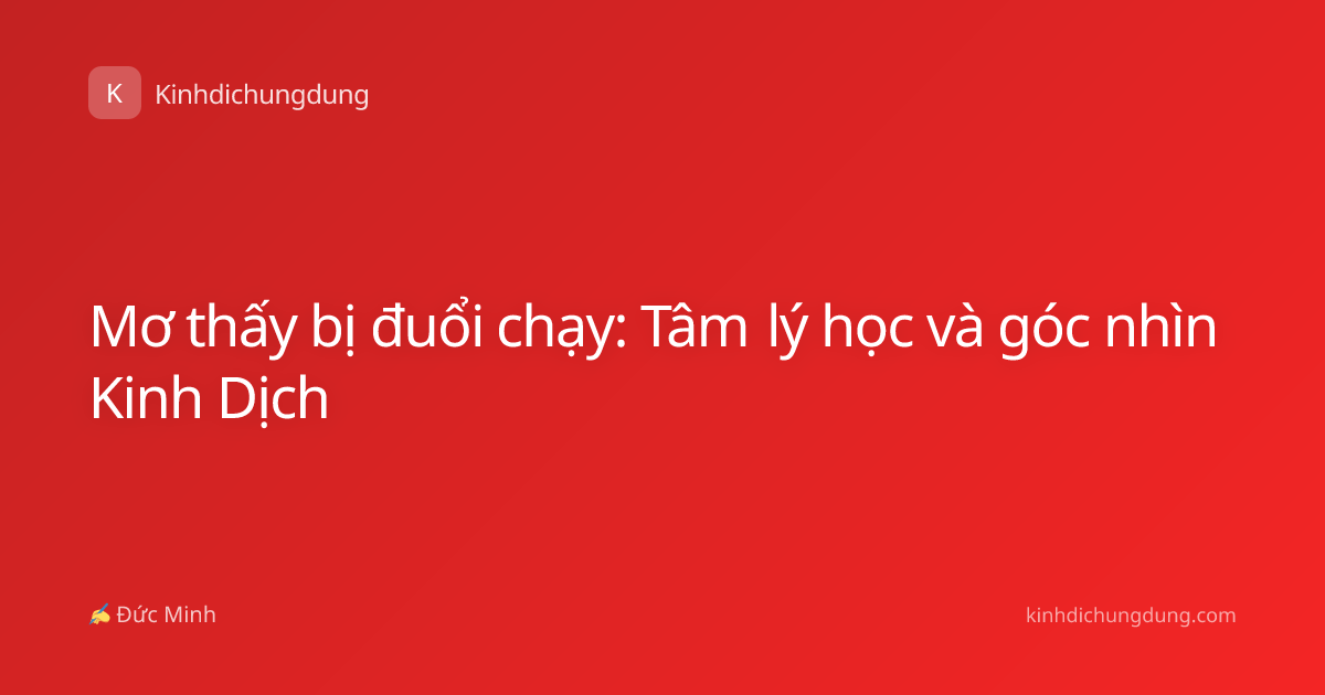 Mơ thấy bị đuổi chạy: Tâm lý học và góc nhìn Kinh Dịch
