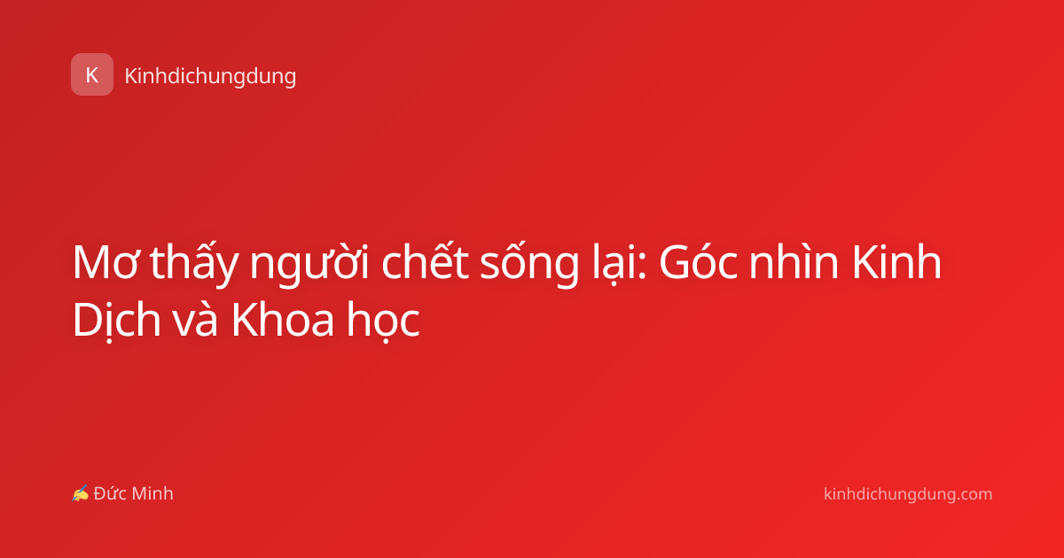 Mơ thấy người chết sống lại: Góc nhìn Kinh Dịch và Khoa học