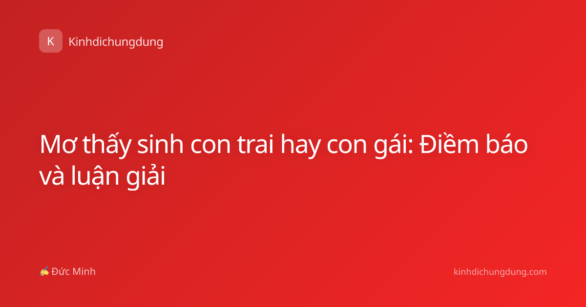 Mơ thấy sinh con trai hay con gái: Điềm báo và luận giải