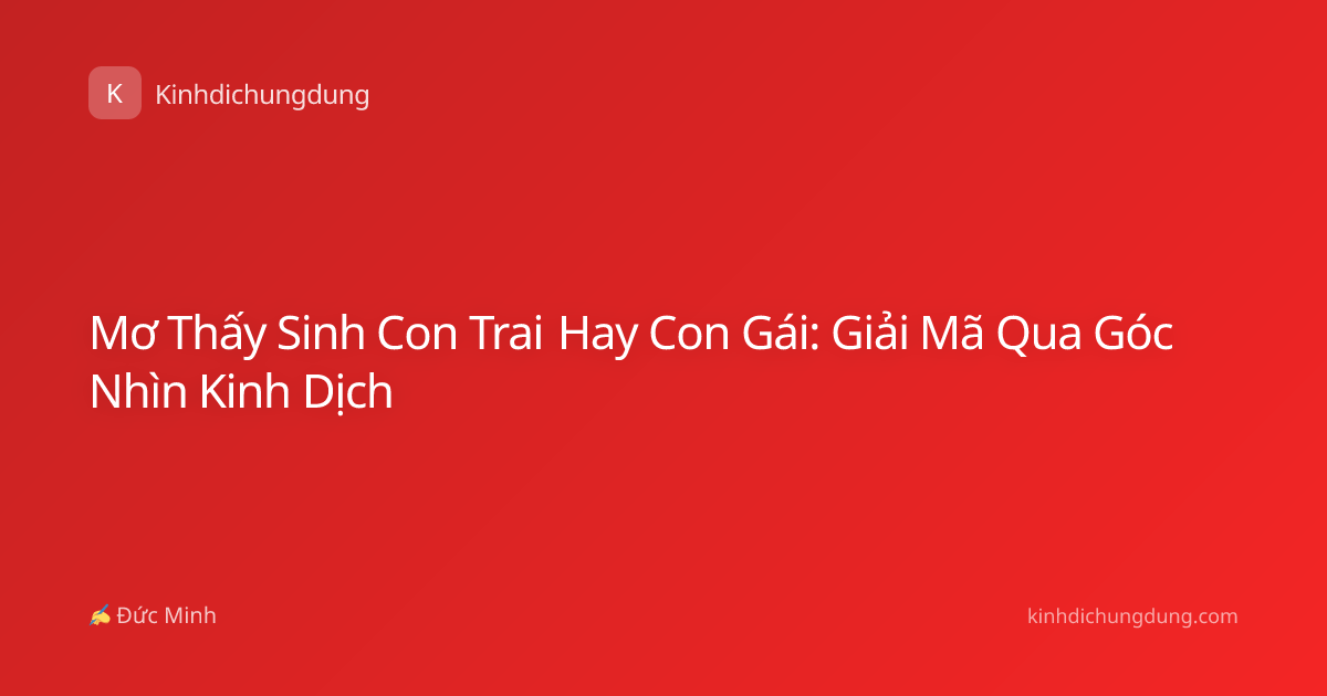 Mơ Thấy Sinh Con Trai Hay Con Gái: Giải Mã Qua Góc Nhìn Kinh Dịch