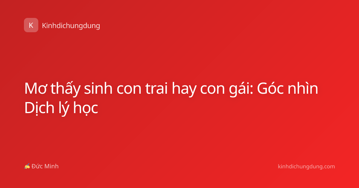 Mơ thấy sinh con trai hay con gái: Góc nhìn Dịch lý học