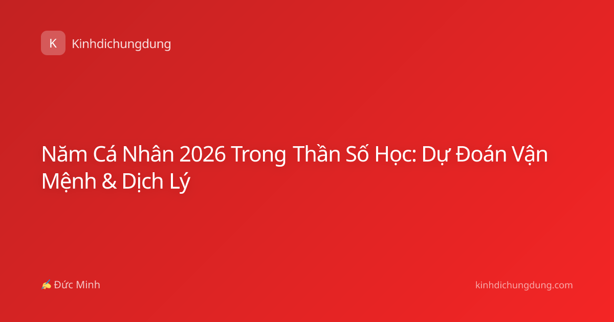 Năm Cá Nhân 2026 Trong Thần Số Học: Dự Đoán Vận Mệnh & Dịch Lý