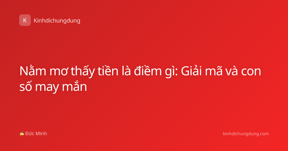 Nằm mơ thấy tiền là điềm gì: Giải mã và con số may mắn
