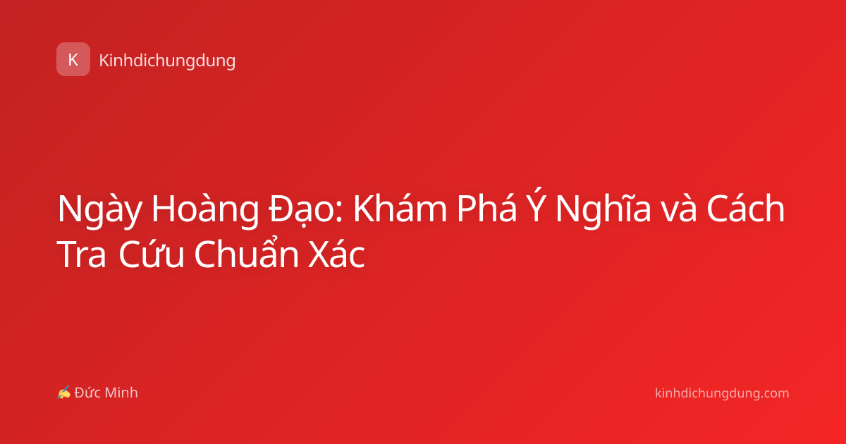 Ngày Hoàng Đạo: Khám Phá Ý Nghĩa và Cách Tra Cứu Chuẩn Xác
