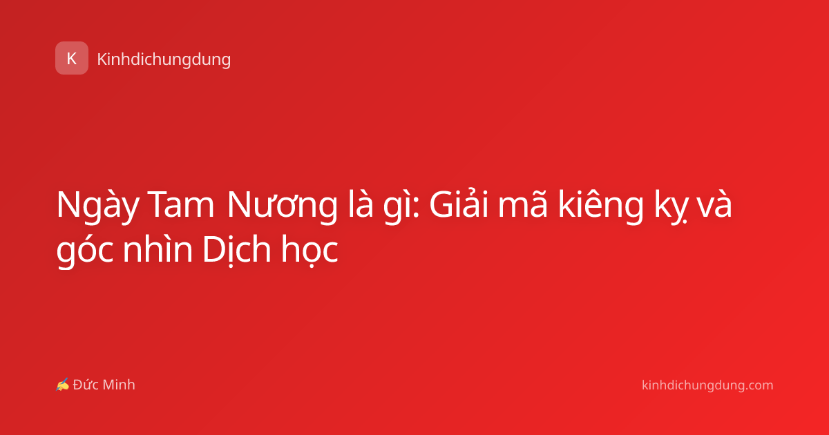 Ngày Tam Nương là gì: Giải mã kiêng kỵ và góc nhìn Dịch học
