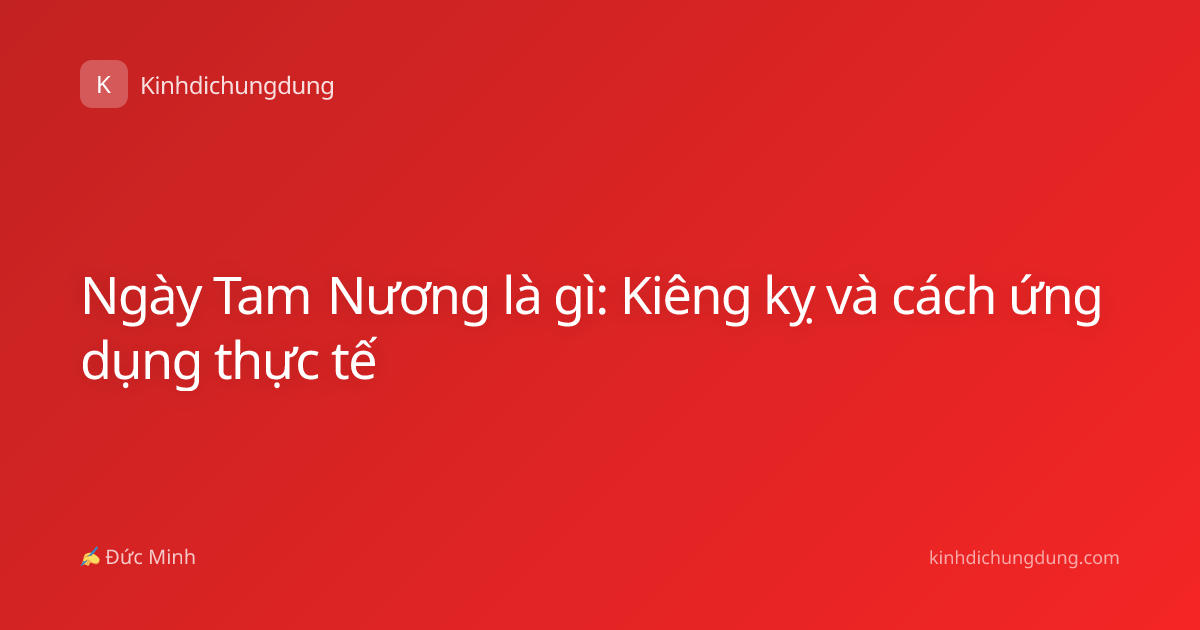 Ngày Tam Nương là gì: Kiêng kỵ và cách ứng dụng thực tế
