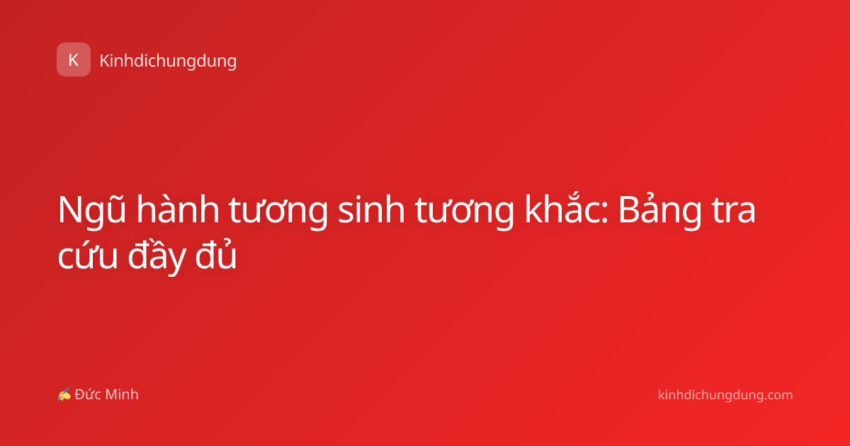 Ngũ hành tương sinh tương khắc: Bảng tra cứu đầy đủ