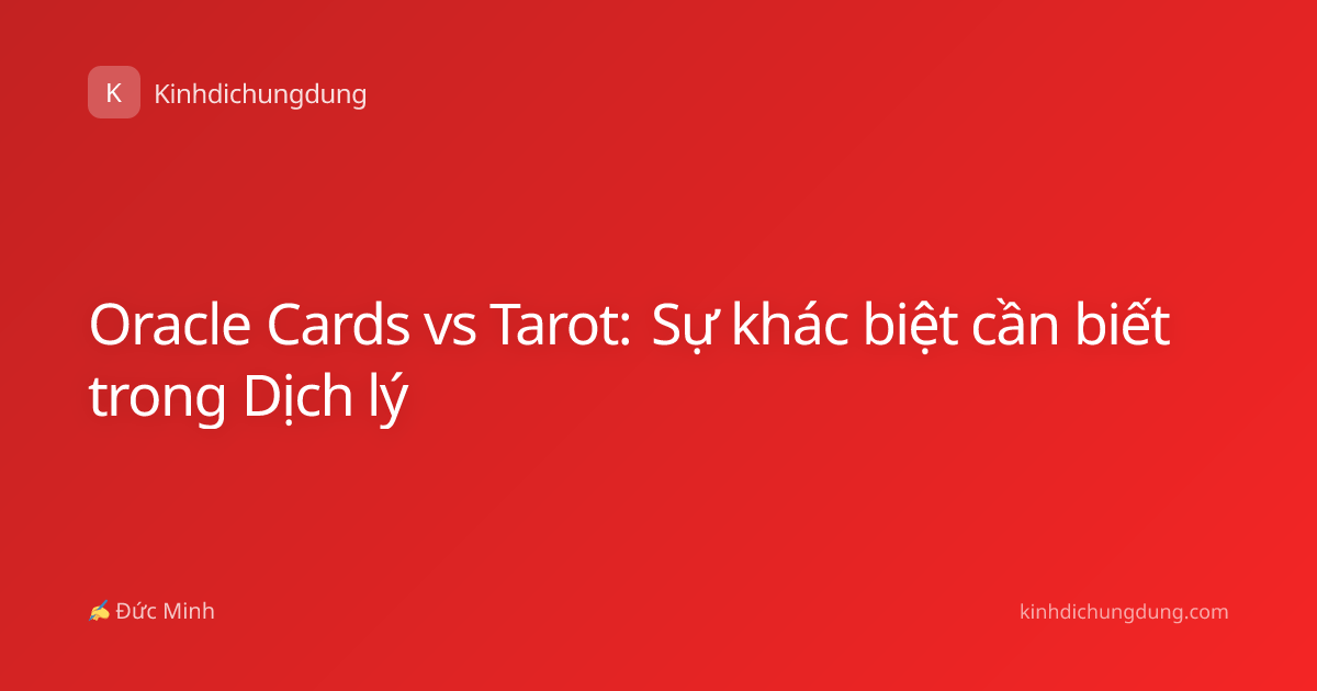 Oracle Cards vs Tarot: Sự khác biệt cần biết trong Dịch lý