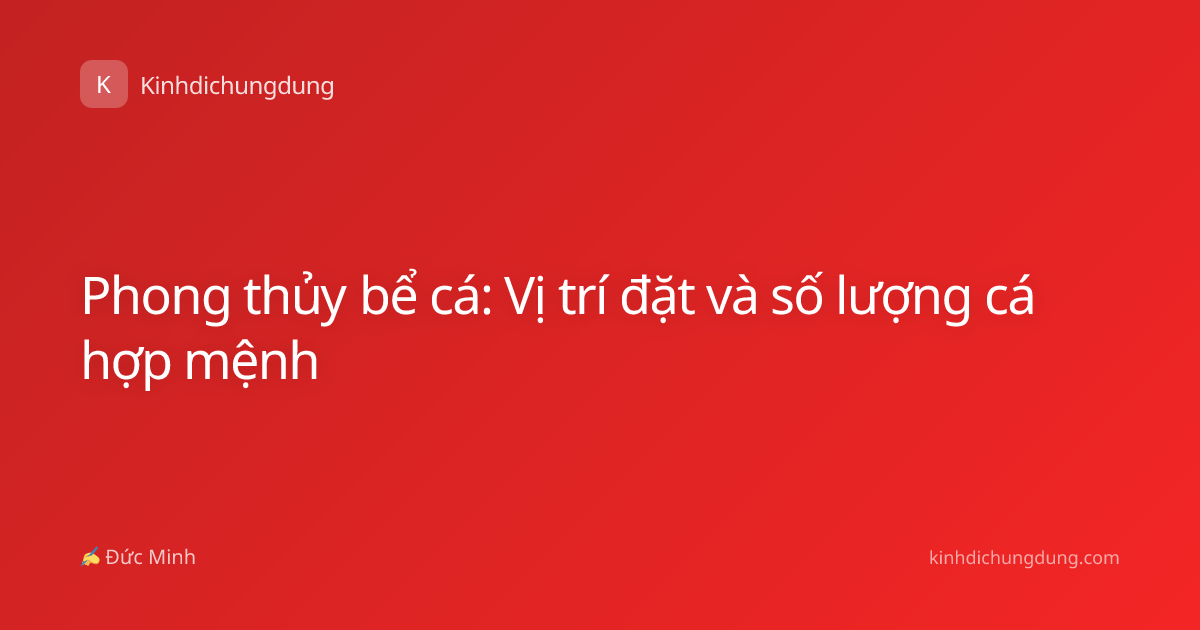 Phong thủy bể cá: Vị trí đặt và số lượng cá hợp mệnh
