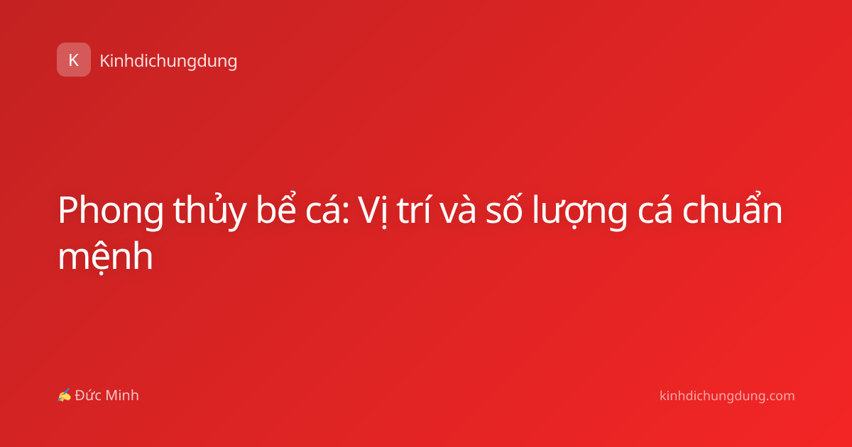 Phong thủy bể cá: Vị trí và số lượng cá chuẩn mệnh