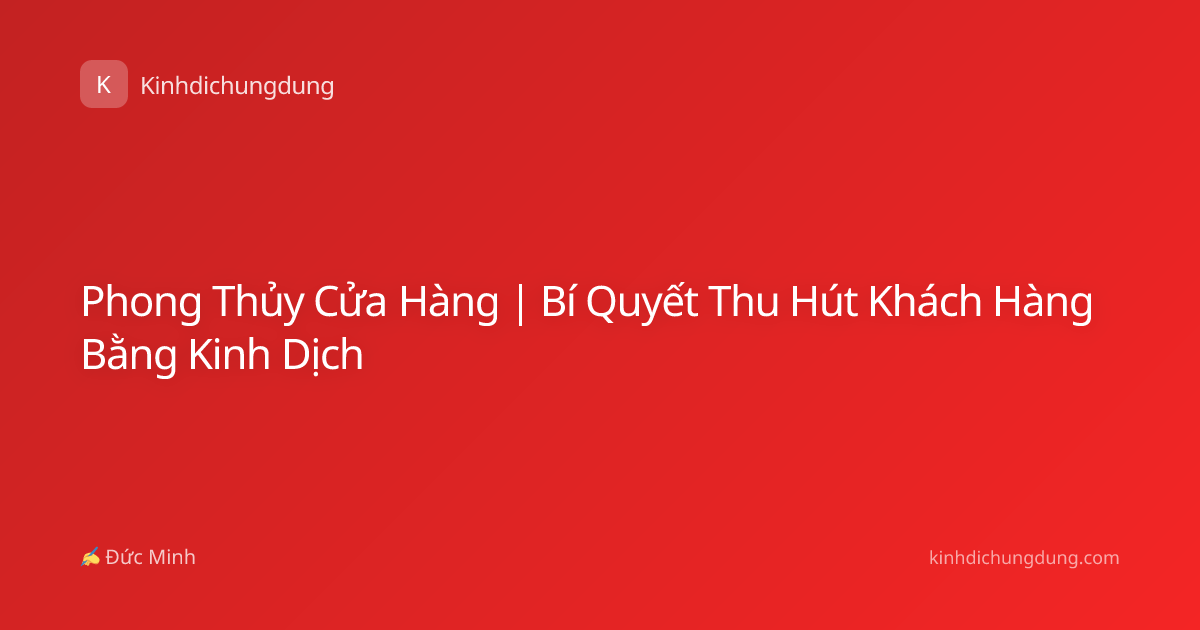 Phong Thủy Cửa Hàng | Bí Quyết Thu Hút Khách Hàng Bằng Kinh Dịch
