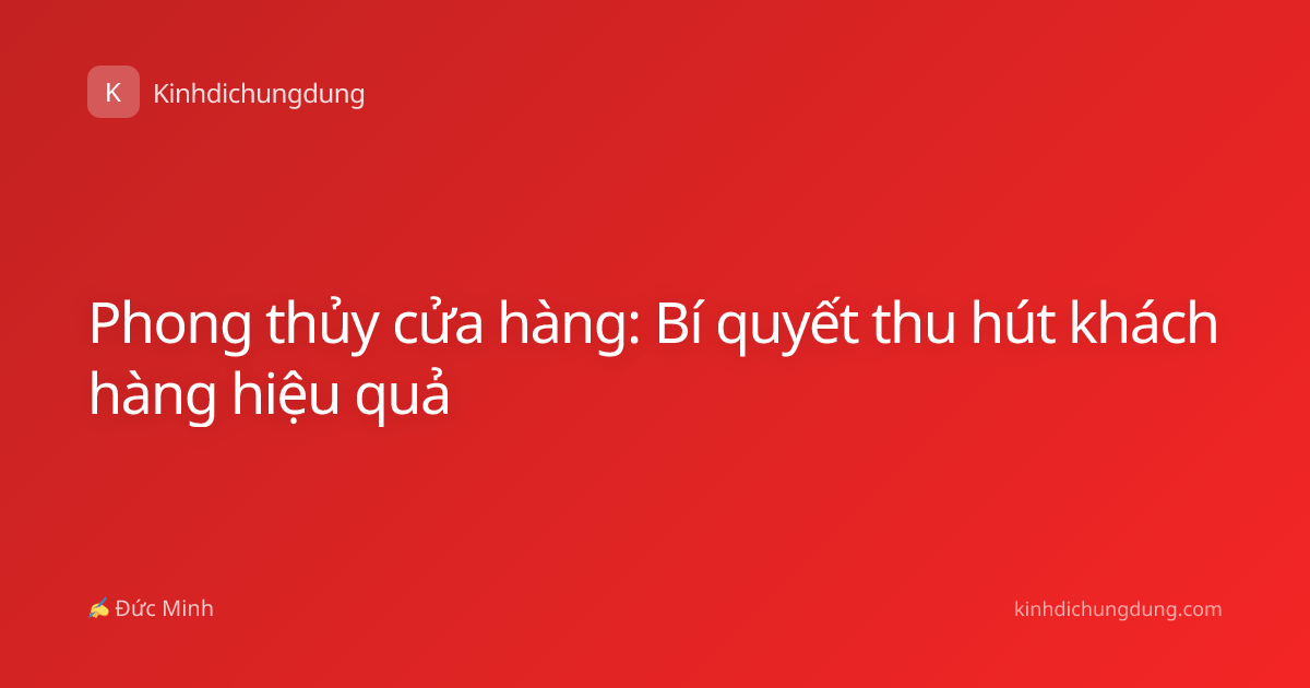 Phong thủy cửa hàng: Bí quyết thu hút khách hàng hiệu quả