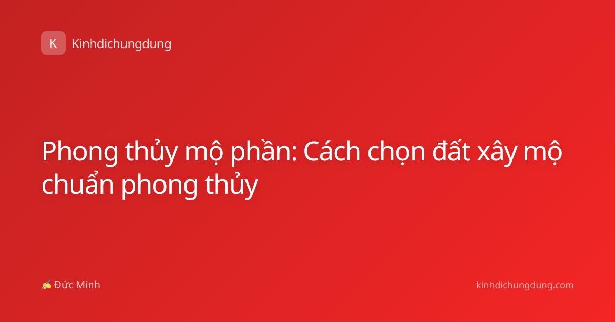 Phong thủy mộ phần: Cách chọn đất xây mộ chuẩn phong thủy