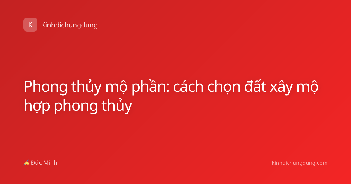 Phong thủy mộ phần: cách chọn đất xây mộ hợp phong thủy