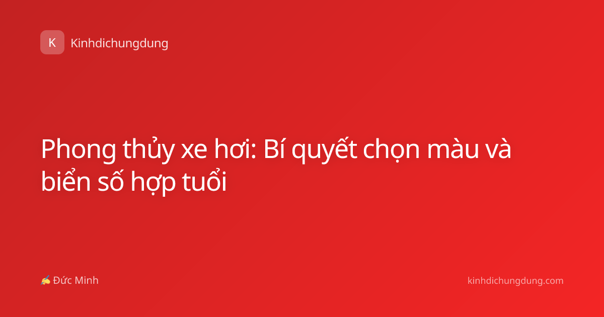 Phong thủy xe hơi: Bí quyết chọn màu và biển số hợp tuổi