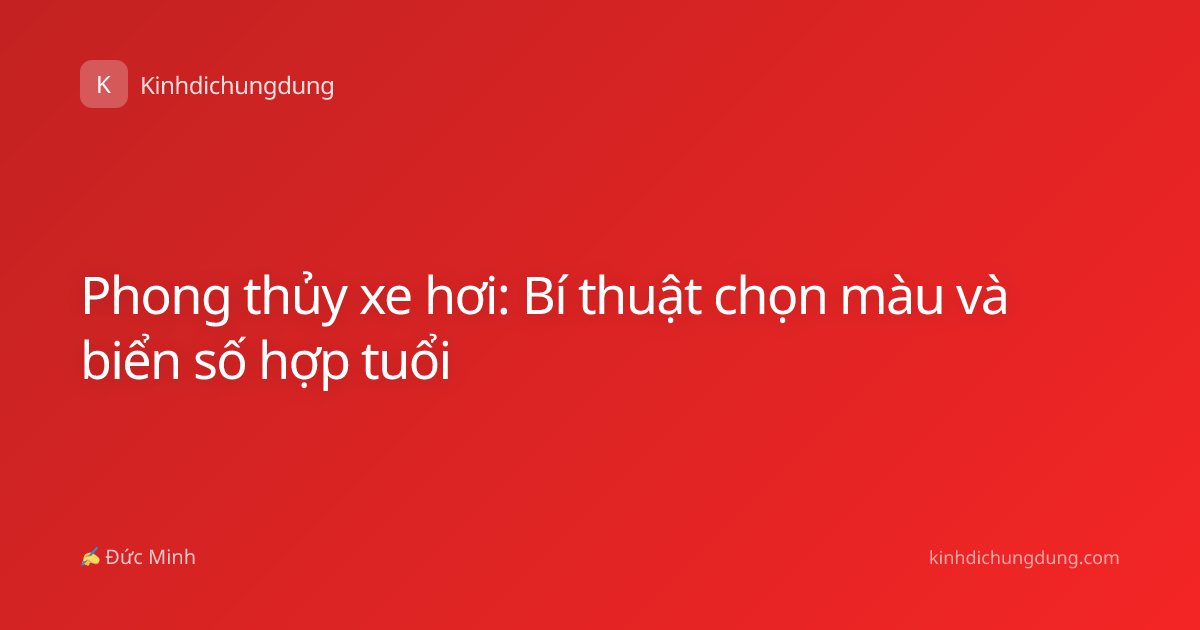 Phong thủy xe hơi: Bí thuật chọn màu và biển số hợp tuổi