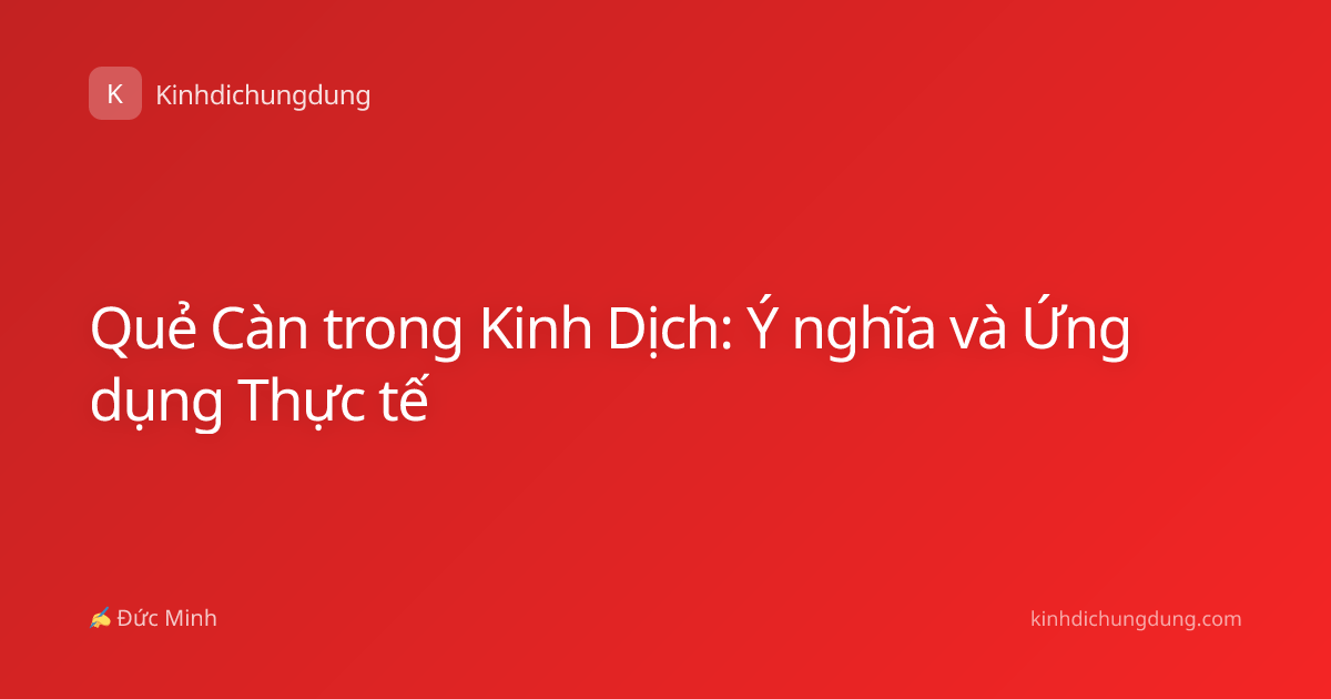 Quẻ Càn trong Kinh Dịch: Ý nghĩa và Ứng dụng Thực tế