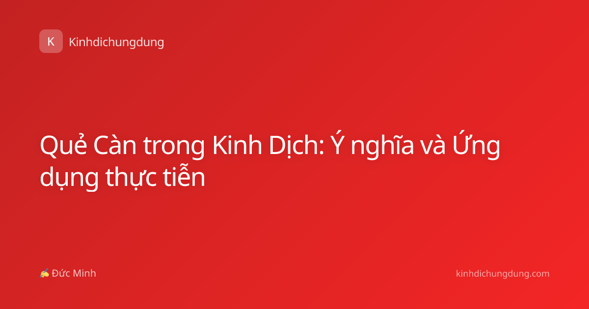 Quẻ Càn trong Kinh Dịch: Ý nghĩa và Ứng dụng thực tiễn
