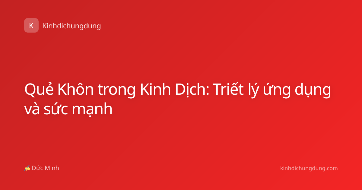 Quẻ Khôn trong Kinh Dịch: Triết lý ứng dụng và sức mạnh