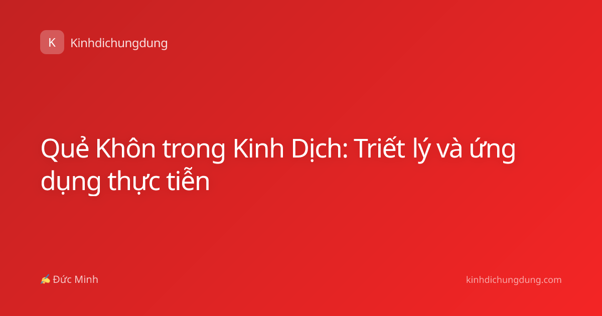 Quẻ Khôn trong Kinh Dịch: Triết lý và ứng dụng thực tiễn