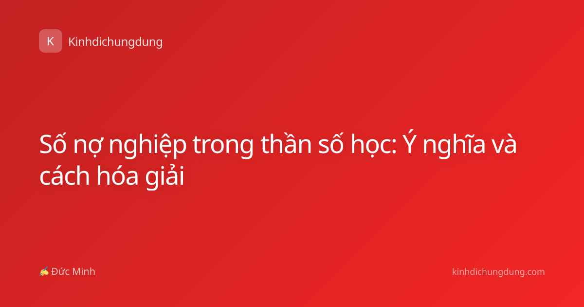 Số nợ nghiệp trong thần số học: Ý nghĩa và cách hóa giải