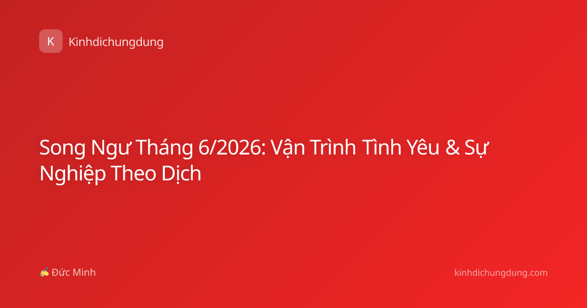 Song Ngư Tháng 6/2026: Vận Trình Tình Yêu & Sự Nghiệp Theo Dịch